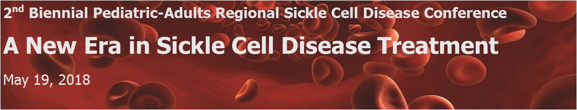 A New Era In Sickle Cell Disease Treatment – 2nd Biennial Pediatric-adults Regional Sickle Cell Disease Conference 
